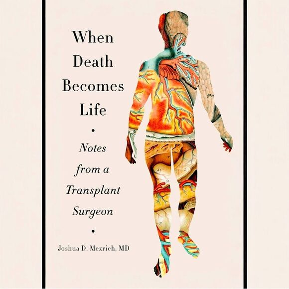 When Death Becomes Life: Notes from a Transplant Surgeon, Mezrich MD - Picture 1 of 7